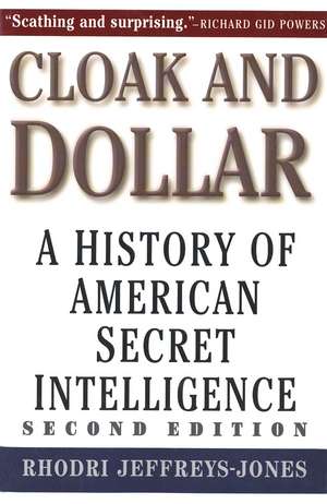 Cloak and Dollar: A History of American Secret Intelligence de Rhodri Jeffreys-Jones