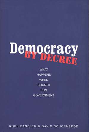 Democracy by Decree: What Happens When Courts Run Government de Ross Sandler