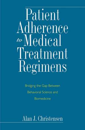 Patient Adherence to Medical Treatment Regimens: Bridging the Gap Between Behavioral Science and Biomedicine de Alan J. Christensen