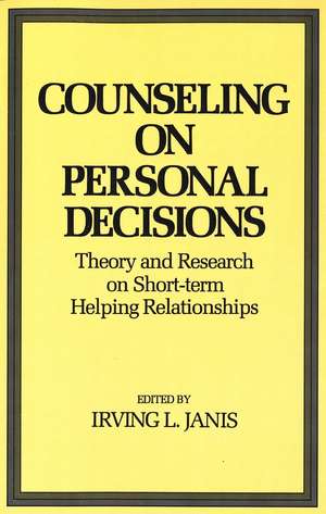 Counseling on Personal Decisions: Theory and Research on Short-Term Helping Relationships de Irving L. Janis