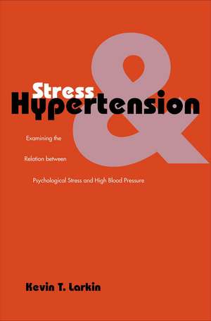 Stress and Hypertension: Examining the Relation between Psychological Stress and High Blood Pressure de Kevin T. Larkin