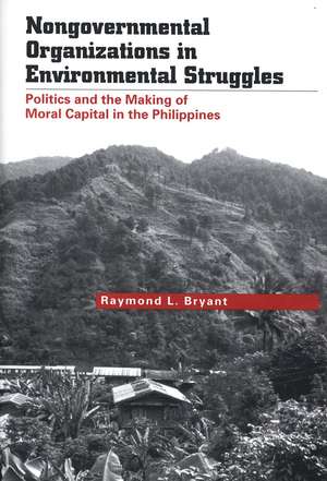 Nongovernmental Organizations in Environmental Struggles: Politics and the Making of Moral Capital in the Philippines de Raymond L. Bryant