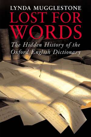 Lost for Words: The Hidden History of the Oxford English Dictionary de Lynda Mugglestone