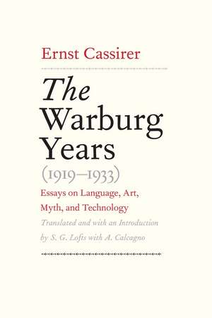 The Warburg Years (1919-1933): Essays on Language, Art, Myth, and Technology de Ernst Cassirer