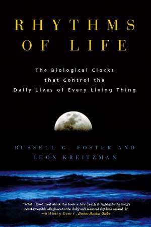 Rhythms of Life: The Biological Clocks that Control the Daily Lives of Every Living Thing de Russell Foster