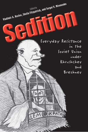 Sedition: Everyday Resistance in the Soviet Union under Khrushchev and Brezhnev de Vladimir A. Kozlov