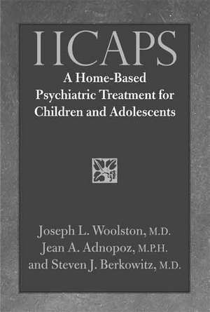 IICAPS: A Home-Based Psychiatric Treatment for Children and Adolescents de Joseph Woolston