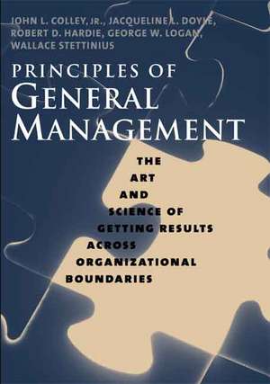 Principles of General Management: The Art and Science of Getting Results Across Organizational Boundaries de John L. Colley, Jr.