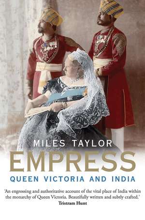 Empress: Queen Victoria and India de Miles Taylor