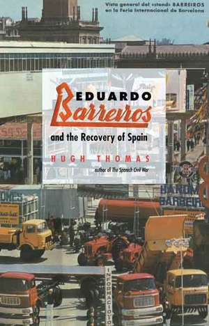 Eduardo Barreiros and the Recovery of Spain de Hugh Thomas