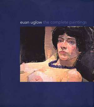 Euan Uglow: The Complete Paintings de Richard Kendall