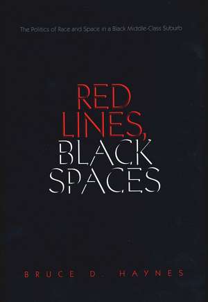 Red Lines, Black Spaces: The Politics of Race and Space in a Black Middle-Class Suburb de Bruce D. Haynes