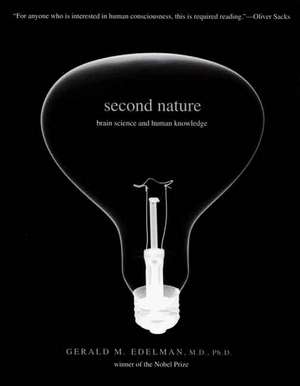 Second Nature: Brain Science and Human Knowledge de Gerald M. Edelman