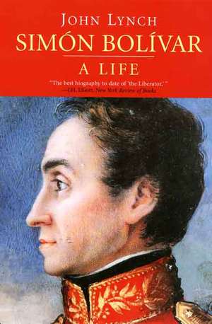 Simón Bolívar (Simon Bolivar): A Life de John Lynch