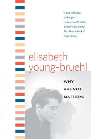 Why Arendt Matters de Elisabeth Young-Bruehl