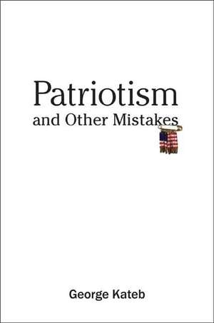 Patriotism and Other Mistakes de George Kateb