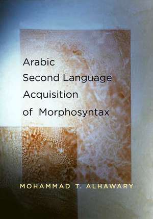 Arabic Second Language Acquisition of Morphosyntax de Mohammad T. Alhawary