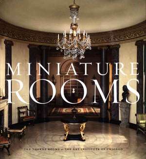 Miniature Rooms: The Thorne Rooms at the Art Institute of Chicago de Bruce Hatton Boyer