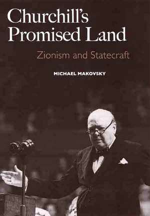 Churchill's Promised Land: Zionism and Statecraft de Michael Makovsky