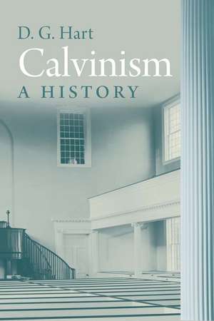 Calvinism: A History de Darryl Hart