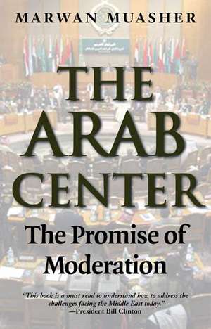 The Arab Center: The Promise of Moderation de Marwan Muasher