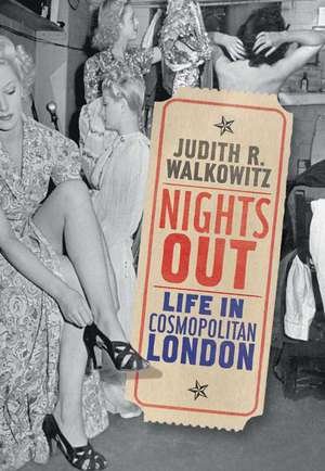Nights Out: Life in Cosmopolitan London de Judith Walkowitz