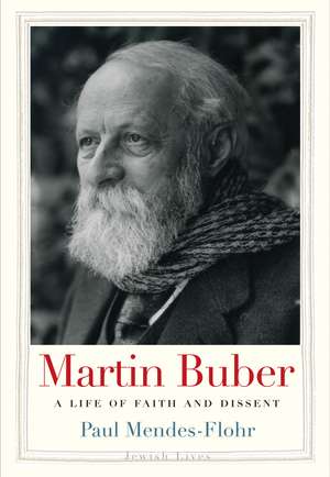 Martin Buber: A Life of Faith and Dissent de Paul Mendes-Flohr