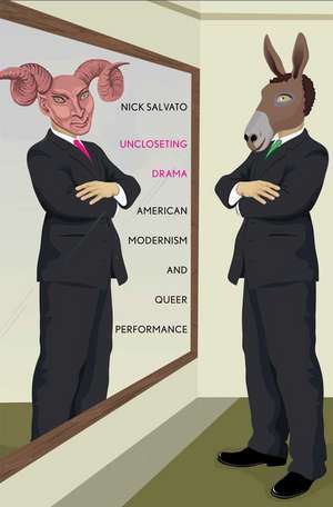 Uncloseting Drama: American Modernism and Queer Performance de Nick Salvato