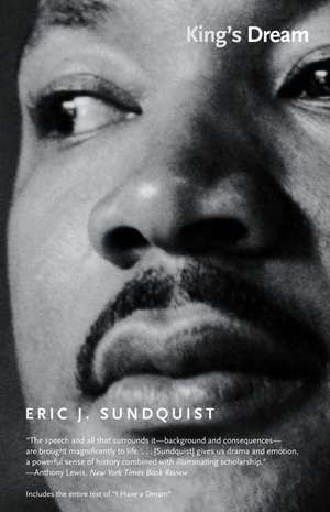 King's Dream: The Legacy of Martin Luther King’s "I Have a Dream" Speech de Eric J. Sundquist