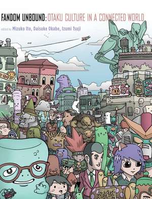 Fandom Unbound: Otaku Culture in a Connected World de Mizuko Ito