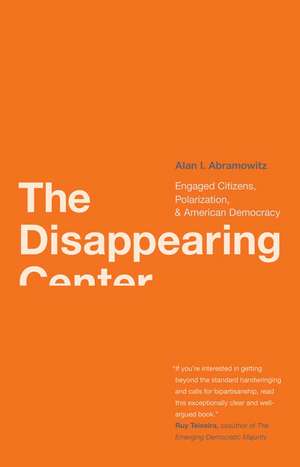 The Disappearing Center: Engaged Citizens, Polarization, and American Democracy de Alan I. Abramowitz