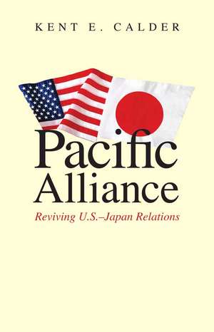 Pacific Alliance: Reviving U.S.-Japan Relations de Kent E. Calder