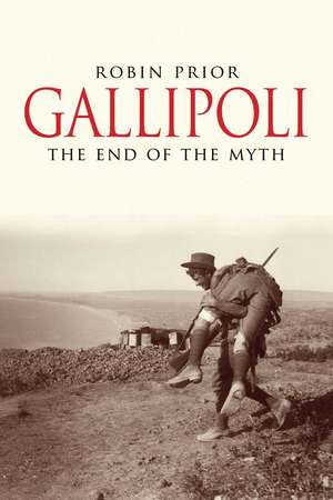 Gallipoli: The End of the Myth de Robin Prior