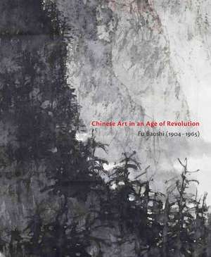 Chinese Art in an Age of Revolution: Fu Baoshi (1904-1965) de Anita Chung