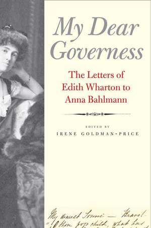 My Dear Governess: The Letters of Edith Wharton to Anna Bahlmann de Irene Goldman-Price