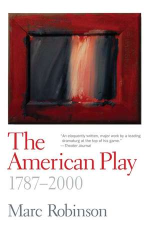 The American Play: 1787-2000 de Marc Robinson