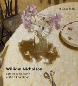 William Nicholson: A Catalogue Raisonné of the Oil Paintings de Patricia Reed