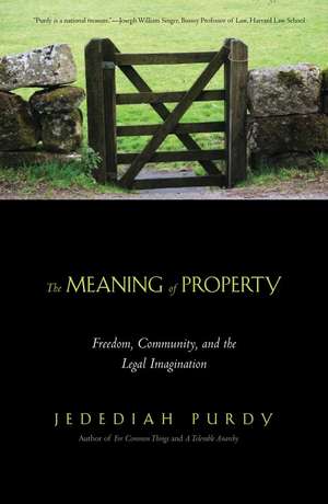 The Meaning of Property: Freedom, Community, and the Legal Imagination de Jedediah Purdy