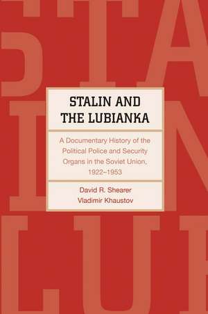 Stalin and the Lubianka: A Documentary History of the Political Police and Security Organs in the Soviet Union, 1922–1953 de David R. Shearer