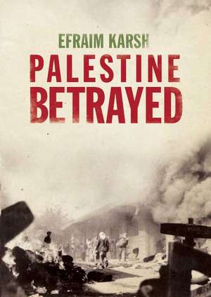 Palestine Betrayed de Efraim Karsh