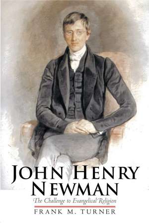 John Henry Newman: The Challenge to Evangelical Religion de Frank M. Turner