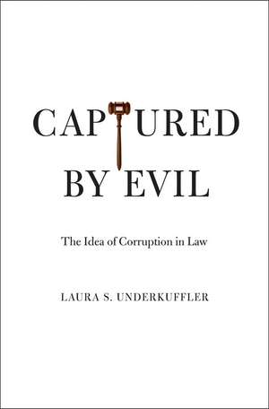 Captured by Evil: The Idea of Corruption in Law de Laura S. Underkuffler