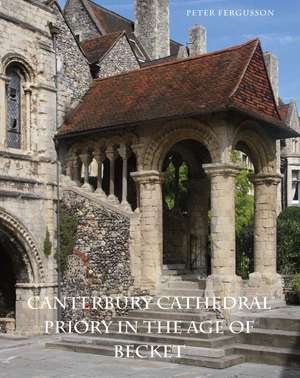 Canterbury Cathedral Priory in the Age of Becket de Peter Fergusson