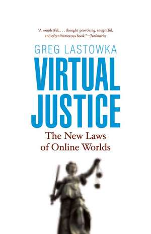 Virtual Justice: The New Laws of Online Worlds de Greg Lastowka