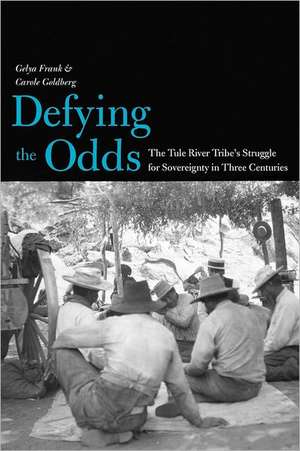 Defying the Odds: The Tule River Tribe's Struggle for Sovereignty in Three Centuries de Gelya Frank