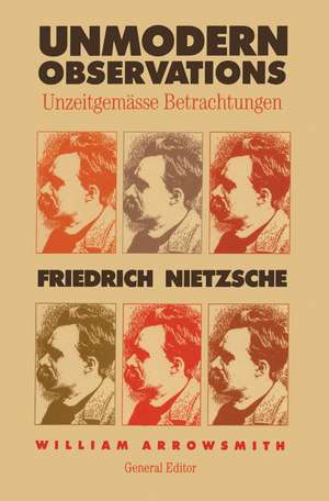 Unmodern Observations (Unzeitgemässe Betrachtungen) de Friedrich Nietzsche