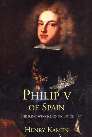 Philip V of Spain de Henry Kamen