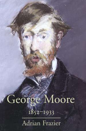 George Moore, 1852-1933 de Adrian Frazier