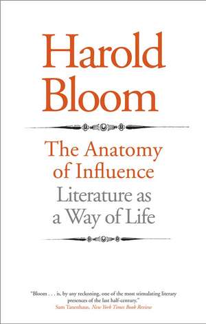 The Anatomy of Influence: Literature as a Way of Life de Harold Bloom