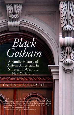 Black Gotham: A Family History of African Americans in Nineteenth-Century New York City de Carla L. Peterson